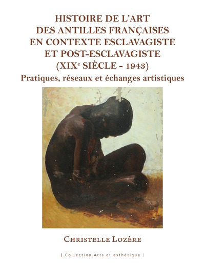 Histoire de l'art des Antilles françaises en contexte esclavagiste et post-esclavagiste (XIXe siècle - 1943) - Pratiques, réseaux et échanges artistiques
