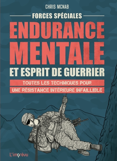 Forces spéciales : Endurance mentale et esprit de guerrier - Toutes les techniques pour une résistance intérieure infaillible