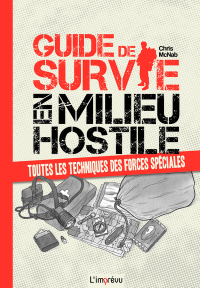 Guide de survie en milieu hostile - Toutes les techniques des forces spéciales