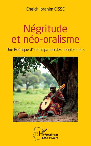 Négritude et néo-oralisme - Une Poétique d’émancipation des peuples noirs