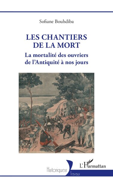 Les chantiers de la mort - La mortalité des ouvriers de l’Antiquité à nos jours