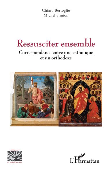Ressusciter ensemble - Correspondance entre une catholique et un orthodoxe