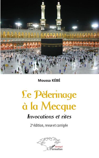 Le Pèlerinage  à La Mecque - Invocations et rites - 2e édition, revue et corrigée