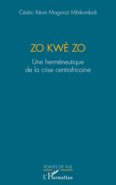 Zo kwè Zo - Une herméneutique de la crise centrafricaine
