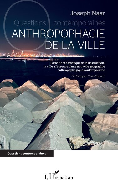 Anthropophagie de la ville - Barbarie et esthétique de la destruction : la ville à l'épreuve d'une nouvelle géographie anthropophagique contemporaine