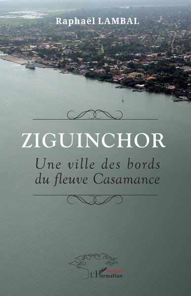 Ziguinchor - Une ville des bords du fleuve Casamance