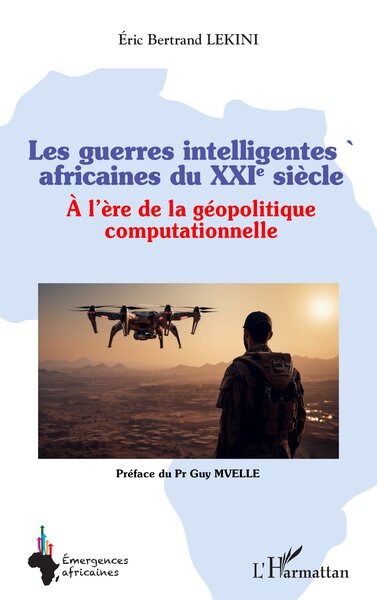 Les guerres intelligentes africaines du XXIe siècle - À l’ère de la géopolitique computationnelle