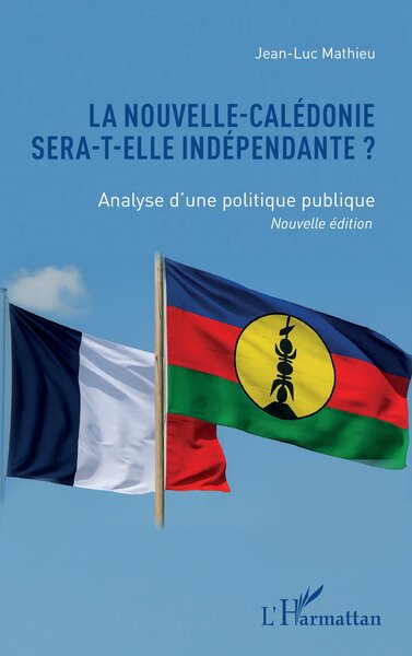 La Nouvelle-Calédonie sera-t-elle indépendante ? - Analyse d’une politique publique Nouvelle édition