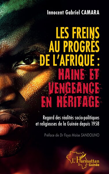 Les freins au progrès de l'Afrique : Haine et vengeance en héritage - Regard des réalités socio-politiques et religieuses de la Guinée depuis 1958