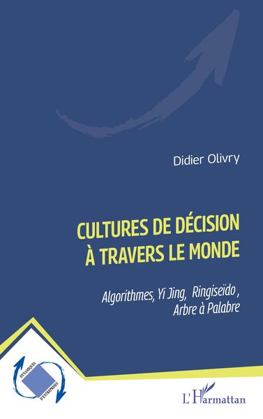 Cultures de décision à travers le monde - Algorithmes, Yi Jing, Ringiseïdo , Arbre à Palabre