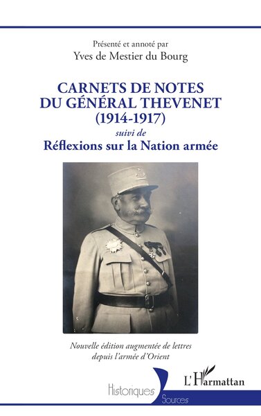 Carnets de notes du général Thevenet (1914-1917) - suivi de Réflexions sur la Nation armée Nouvelle édition augmentée de lettres depuis l’armée d’Orient