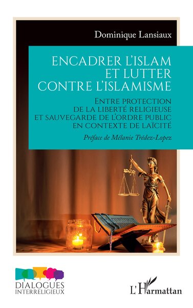 Encadrer l’islam et lutter contre l’islamisme - Entre protection de la liberté religieuse et sauvegarde de l’ordre public en contexte de laïcité