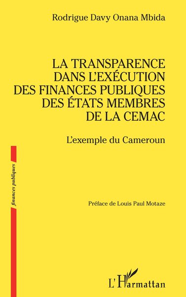 La transparence dans l’exécution des finances publiques des États membres de la CEMAC - L’exemple du Cameroun