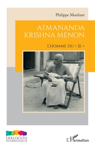 Atmananda Krishna Menon - L’homme du « Je »