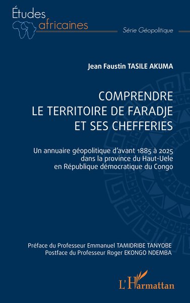Comprendre le territoire de faradje et ses chefferies - Un annuaire géopolitique d’avant 1885 à 2025 dans la province du Haut-Uele en République démocratique du Congo