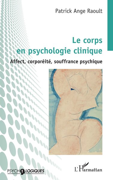 Le corps en psychologie clinique - Affect, corporéité, souffrance psychique