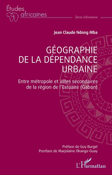 Géographie de la dépendance urbaine - Entre métropole et villes secondaires  de la région de l’Estuaire (Gabon)