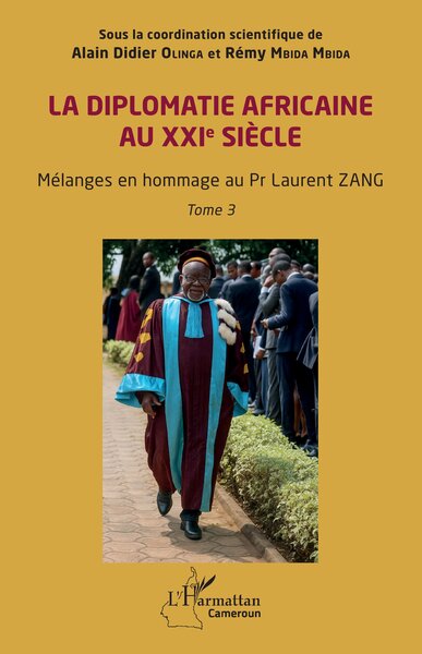 La diplomatie africaine au XXIe siècle - Mélanges en hommage au Pr Laurent ZANG  Tome 3