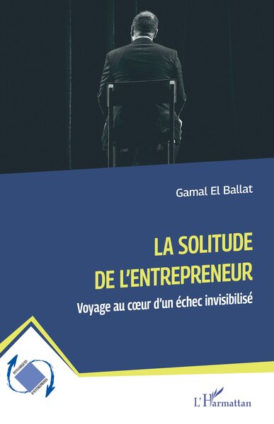 La solitude de l’entrepreneur - Voyage au cœur d’un échec invisibilisé