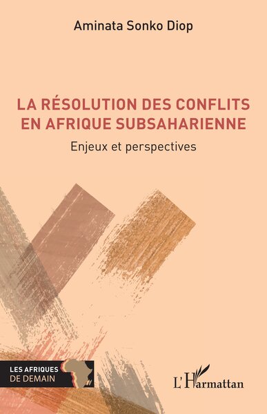 La résolution des conflits en Afrique subsaharienne - Enjeux et perspectives
