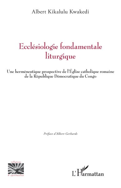 Ecclésiologie fondamentale liturgique - Une herméneutique prospective de l’Église catholique romaine de la République Démocratique du Congo