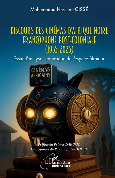 Discours des cinémas d’Afrique noire francophone post-coloniale (1955-2025) - Essai d’analyse sémiotique de l’espace filmique