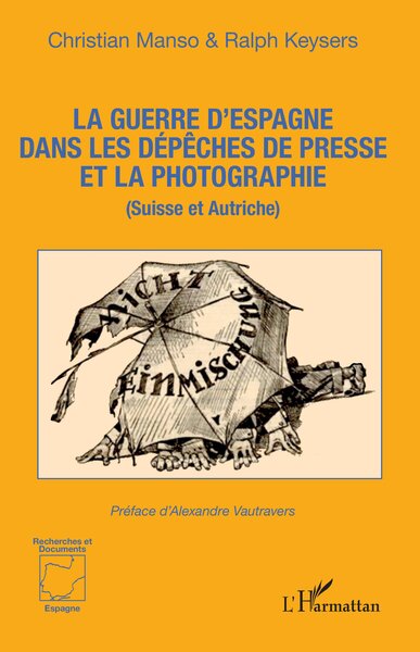 La guerre d’Espagne dans les dépêches de presse et la photographie - (Suisse et Autriche)