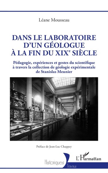 Dans le laboratoire d'un géologue à la fin du XIXe siècle - Pédagogie, expériences et gestes du scientifique à travers la collection de géologie expérimentale de Stanislas Meunier