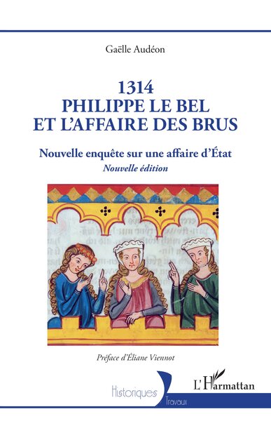 1314 Philippe le Bel et l’Affaire des brus - Nouvelle enquête sur une affaire d’État