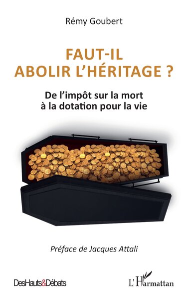Faut-il abolir l’héritage ? - De l’impôt sur la mort à la dotation pour la vie