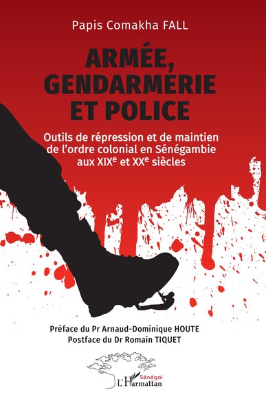 Armée, gendarmerie et police - Outils de répression et de maintien de l’ordre colonial en Sénégambie aux XIXe et XXe siècles