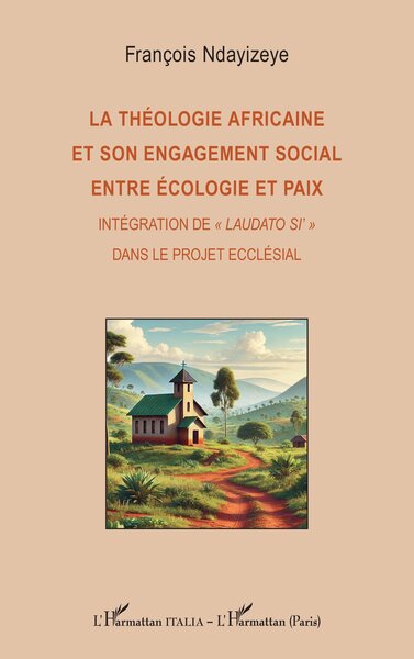 La théologie africaine et son engagement social entre écologie et paix - Intégration de « Laudato si’ » dans le projet ecclésial