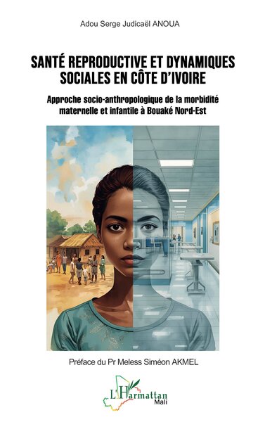 Santé reproductive et dynamiques sociales en Côte d’Ivoire - Approche socio-anthropologique de la morbidité maternelle et infantile à Bouaké Nord-Est