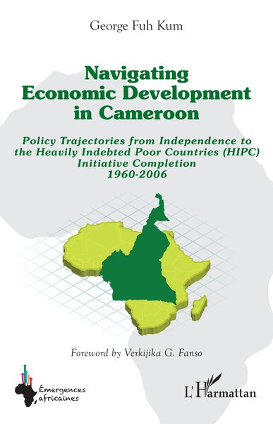 Navigating economic development in Cameroon - Policy Trajectories from Independence to the Heavily Indebted Poor Countries (HIPC) Initiative Completion 1960-2006