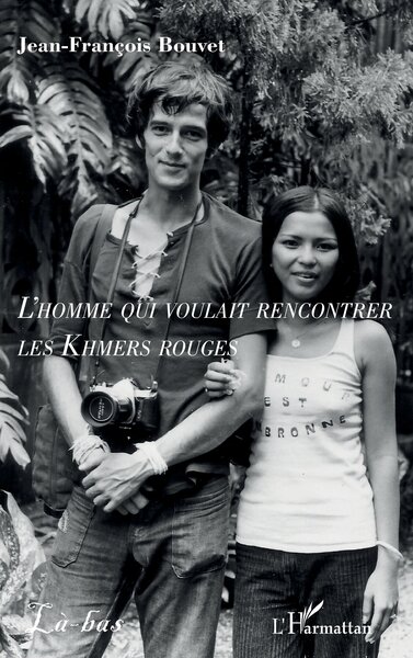 L’homme qui voulait rencontrer les Khmers rouges