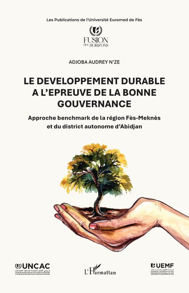 Le développement durable à l’épreuve de la bonne gouvernance - Approche benchmark de la région Fès-Meknès et du district autonome d’Abidjan