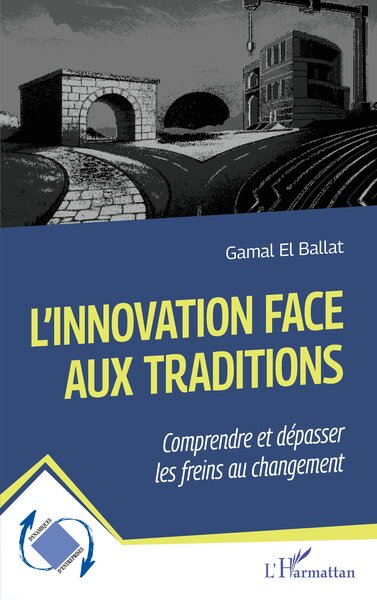 L'innovation face aux traditions - Comprendre et dépasser les freins au changement