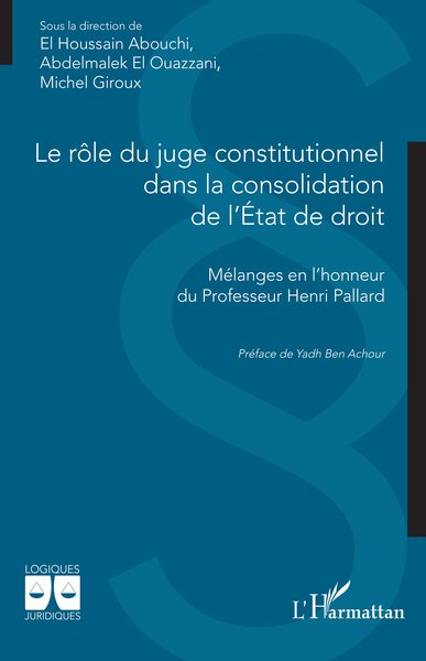 Le rôle du juge constitutionnel dans la consolidation de l’État de droit - Mélanges en l’honneur du Professeur Henri Pallard