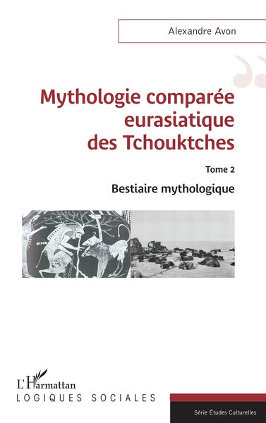 Mythologie comparée eurasiatique des Tchouktches - Tome 2 Bestiaire mythologique