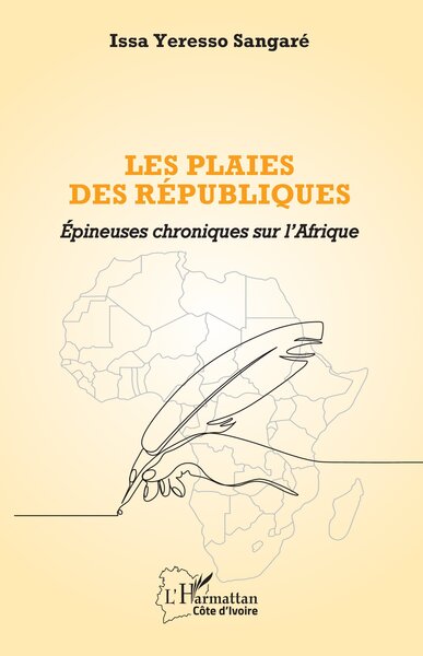 Les plaies des républiques - Épineuses chroniques sur l’Afrique