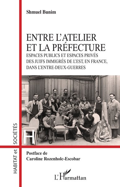 Entre l’atelier et la Préfecture - Espaces publics et espaces privés des Juifs immigrés de l’Est, en France, dans l’entre-deux-guerres