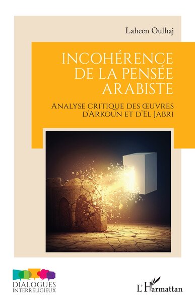 Incohérence de la pensée arabiste - Analyse critique des œuvres d’Arkoun et d’El Jabri