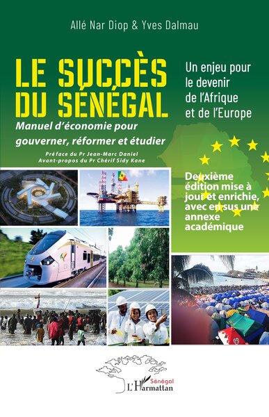 Le succès du Sénégal - Un enjeu pour le devenir de l'Afrique et de l'Europe - Manuel d’économie pour gouverner, réformer et étudier - Deuxième édition mise à jour et enrichie avec en sus une annexe académique