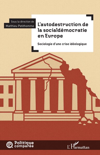 L’autodestruction de la socialdémocratie en Europe - Sociologie d’une crise idéologique