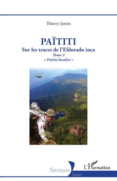 Païtiti - Sur les traces de l’Eldorado inca. Tome 2 « Païtiti localisé »