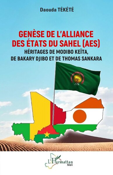 Genèse de l’Alliance des États du Sahel (AES) - Héritages de Modibo Keïta, de Bakary Djibo et de Thomas Sankara