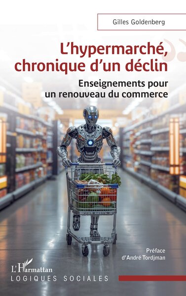L’hypermarché, chronique d’un déclin - Enseignements pour un renouveau du commerce