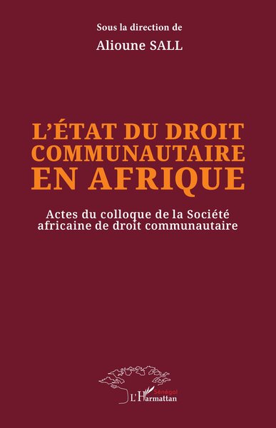 L’état du droit communautaire en Afrique - Actes du colloque de la Société africaine de droit communautaire