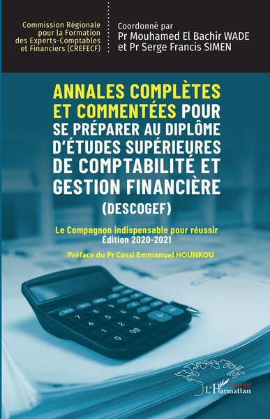Annales complètes et commentées pour se préparer au Diplôme d'Études Supérieures de Comptabilité et Gestion Financière (DESCOGEF) Édition 2020-2021 - Le Compagnon indispensable pour réussir