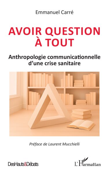 Avoir question à tout - Anthropologie communicationnelle d’une crise sanitaire